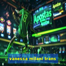 vanessa milani trans